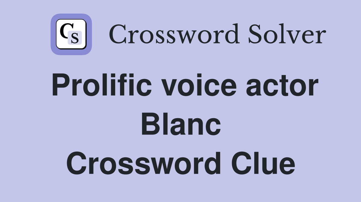 Prolific voice actor Blanc Crossword Clue Answers Crossword Solver